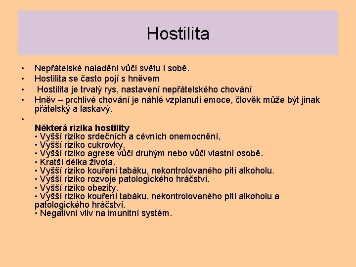 Hostilita • • • Nepřátelské naladění vůči světu i sobě. Hostilita se často pojí