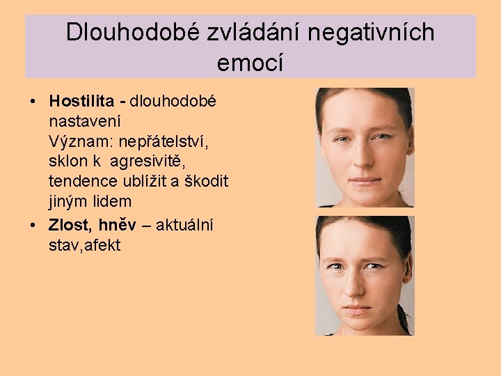 Dlouhodobé zvládání negativních emocí • Hostilita - dlouhodobé nastavení Význam: nepřátelství, sklon k agresivitě,