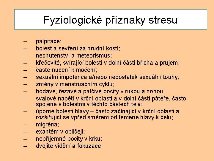 Fyziologicképříznaky stresu Fyziologické stresu – – – – palpitace; bolest a sevření za hrudní