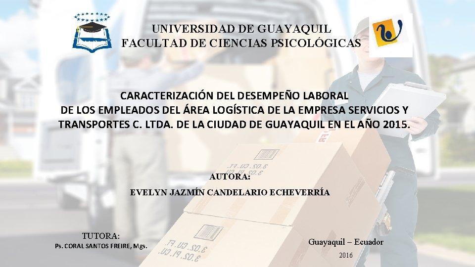 UNIVERSIDAD DE GUAYAQUIL FACULTAD DE CIENCIAS PSICOLÓGICAS CARACTERIZACIÓN DEL DESEMPEÑO LABORAL DE LOS EMPLEADOS