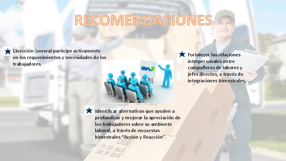 RECOMENDACIONES Dirección General participe activamente en los requerimientos y necesidades de los trabajadores. Identificar