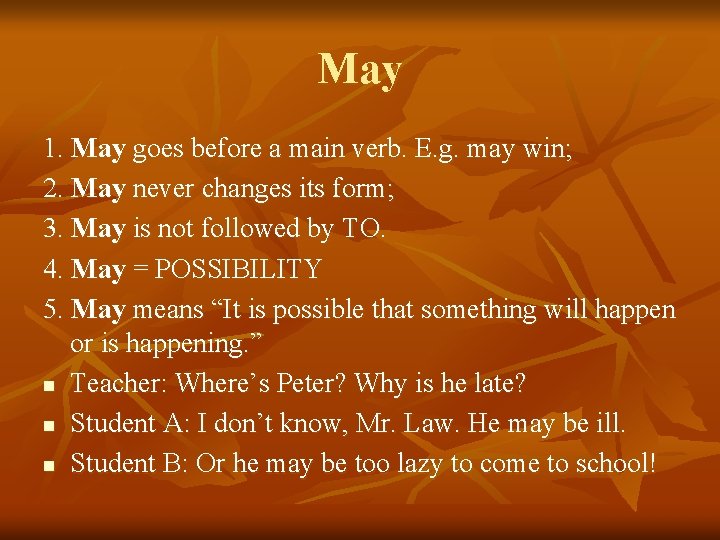 May 1. May goes before a main verb. E. g. may win; 2. May
