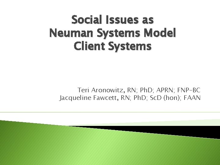 Social Issues as Neuman Systems Model Client Systems Teri Aronowitz, RN; Ph. D; APRN;