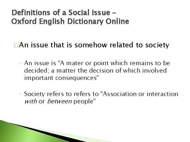 Definitions of a Social Issue – Oxford English Dictionary Online � An issue that