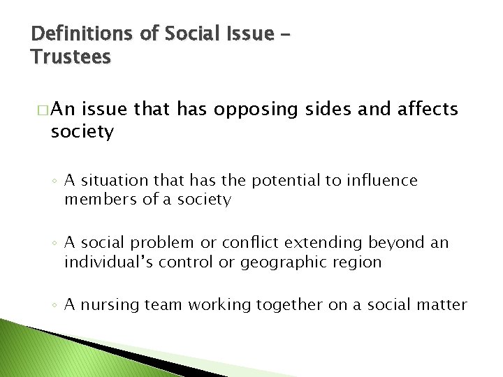 Definitions of Social Issue – Trustees � An issue that has opposing sides and