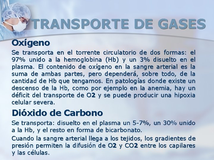 TRANSPORTE DE GASES Oxígeno Se transporta en el torrente circulatorio de dos formas: el TRANSPORTE DE GASES Oxígeno Se transporta en el torrente circulatorio de dos formas: el