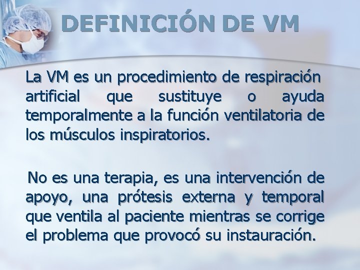 DEFINICIÓN DE VM La VM es un procedimiento de respiración artificial que sustituye o DEFINICIÓN DE VM La VM es un procedimiento de respiración artificial que sustituye o