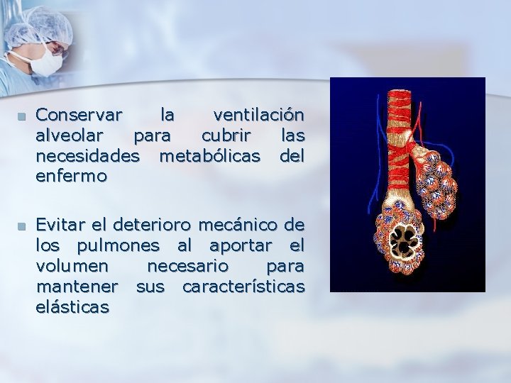 n Conservar la ventilación alveolar para cubrir las necesidades metabólicas del enfermo n Evitar n Conservar la ventilación alveolar para cubrir las necesidades metabólicas del enfermo n Evitar