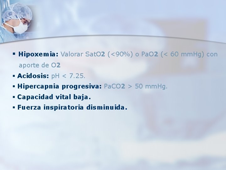 § Hipoxemia: Valorar Sat. O 2 (<90%) o Pa. O 2 (< 60 mm. § Hipoxemia: Valorar Sat. O 2 (<90%) o Pa. O 2 (< 60 mm.