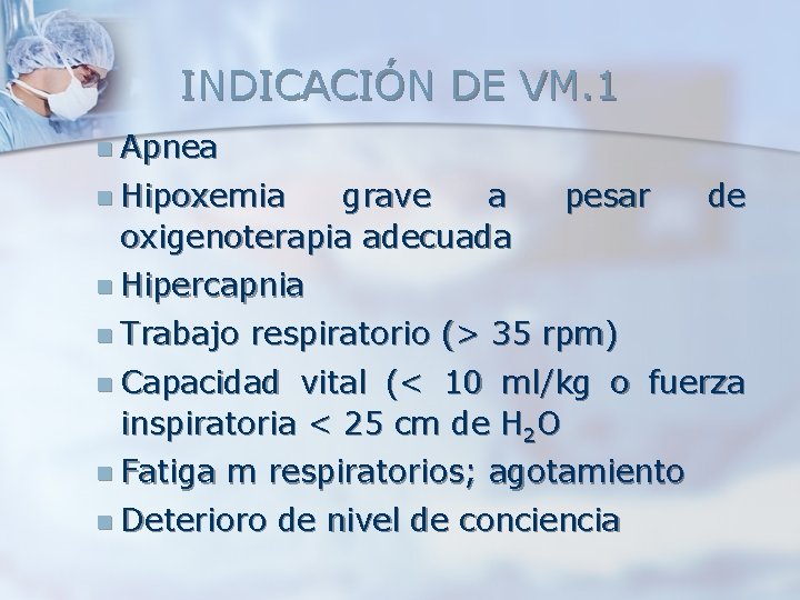 INDICACIÓN DE VM. 1 n Apnea n Hipoxemia grave a oxigenoterapia adecuada pesar de INDICACIÓN DE VM. 1 n Apnea n Hipoxemia grave a oxigenoterapia adecuada pesar de