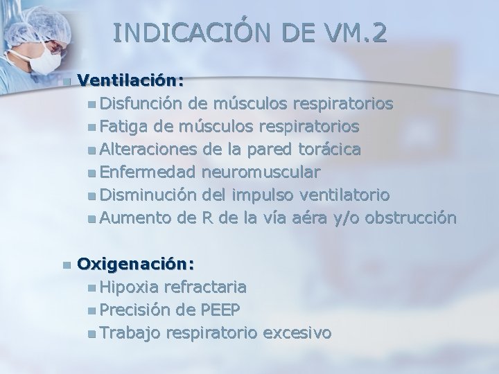 INDICACIÓN DE VM. 2 n Ventilación: n Disfunción de músculos respiratorios n Fatiga de INDICACIÓN DE VM. 2 n Ventilación: n Disfunción de músculos respiratorios n Fatiga de