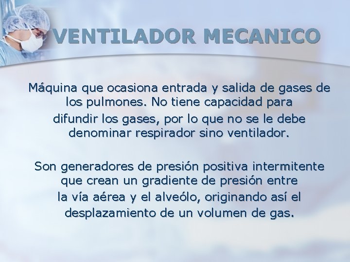 VENTILADOR MECANICO Máquina que ocasiona entrada y salida de gases de los pulmones. No VENTILADOR MECANICO Máquina que ocasiona entrada y salida de gases de los pulmones. No