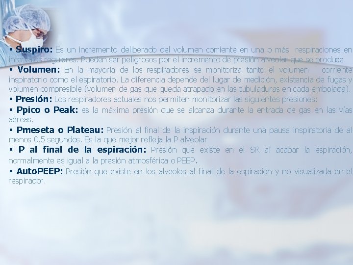 § Suspiro: Es un incremento deliberado del volumen corriente en una o más respiraciones § Suspiro: Es un incremento deliberado del volumen corriente en una o más respiraciones