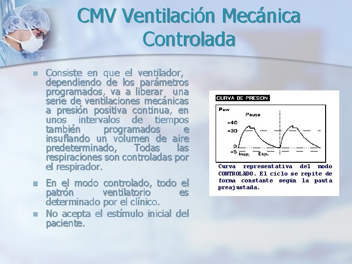 CMV Ventilación Mecánica Controlada n n n Consiste en que el ventilador, dependiendo de CMV Ventilación Mecánica Controlada n n n Consiste en que el ventilador, dependiendo de