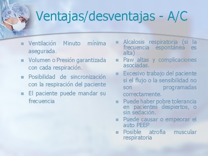 Ventajas/desventajas - A/C n Ventilación asegurada. Minuto mínima n n Volumen o Presión garantizada Ventajas/desventajas - A/C n Ventilación asegurada. Minuto mínima n n Volumen o Presión garantizada