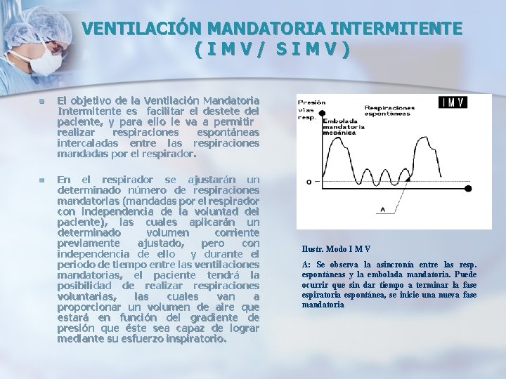VENTILACIÓN MANDATORIA INTERMITENTE (IMV/ SIMV) n El objetivo de la Ventilación Mandatoria Intermitente es VENTILACIÓN MANDATORIA INTERMITENTE (IMV/ SIMV) n El objetivo de la Ventilación Mandatoria Intermitente es