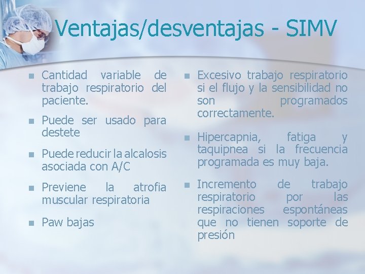 Ventajas/desventajas - SIMV n Cantidad variable de trabajo respiratorio del paciente. n Puede ser Ventajas/desventajas - SIMV n Cantidad variable de trabajo respiratorio del paciente. n Puede ser