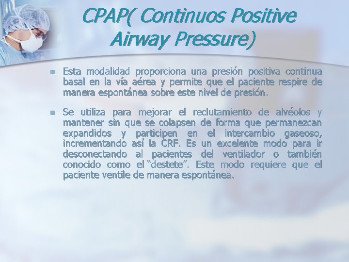 CPAP( Continuos Positive Airway Pressure) n Esta modalidad proporciona una presión positiva continua basal CPAP( Continuos Positive Airway Pressure) n Esta modalidad proporciona una presión positiva continua basal