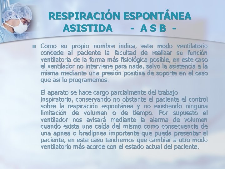 RESPIRACIÓN ESPONTÁNEA ASISTIDA - ASB n Como su propio nombre indica, este modo ventilatorio RESPIRACIÓN ESPONTÁNEA ASISTIDA - ASB n Como su propio nombre indica, este modo ventilatorio