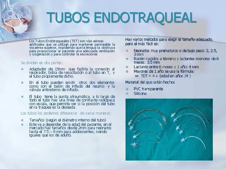 TUBOS ENDOTRAQUEAL Los Tubos Endotraqueales (TET) son vías aéreas artificiales que se utilizan para TUBOS ENDOTRAQUEAL Los Tubos Endotraqueales (TET) son vías aéreas artificiales que se utilizan para