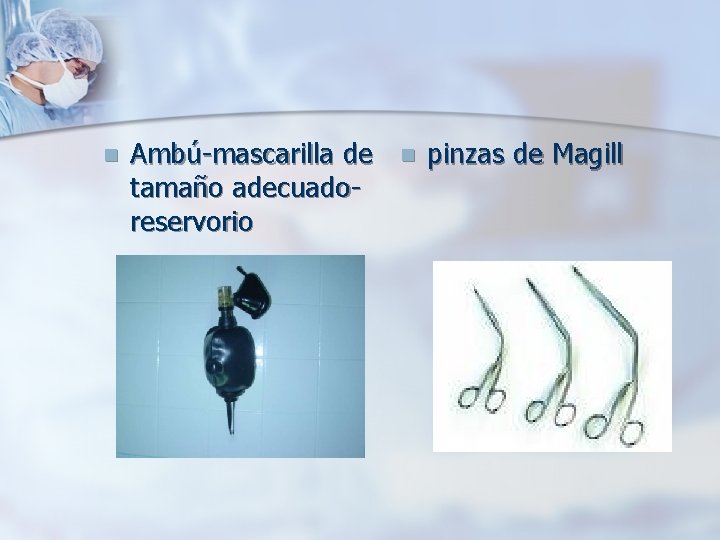 n Ambú-mascarilla de tamaño adecuadoreservorio n pinzas de Magill n Ambú-mascarilla de tamaño adecuadoreservorio n pinzas de Magill