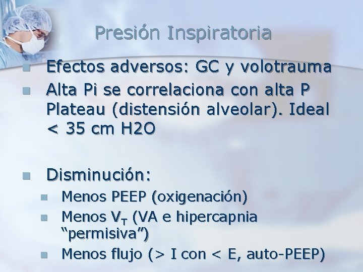 Presión Inspiratoria n Efectos adversos: GC y volotrauma Alta Pi se correlaciona con alta Presión Inspiratoria n Efectos adversos: GC y volotrauma Alta Pi se correlaciona con alta