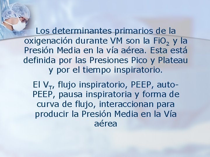 Los determinantes primarios de la oxigenación durante VM son la Fi. O 2 y Los determinantes primarios de la oxigenación durante VM son la Fi. O 2 y