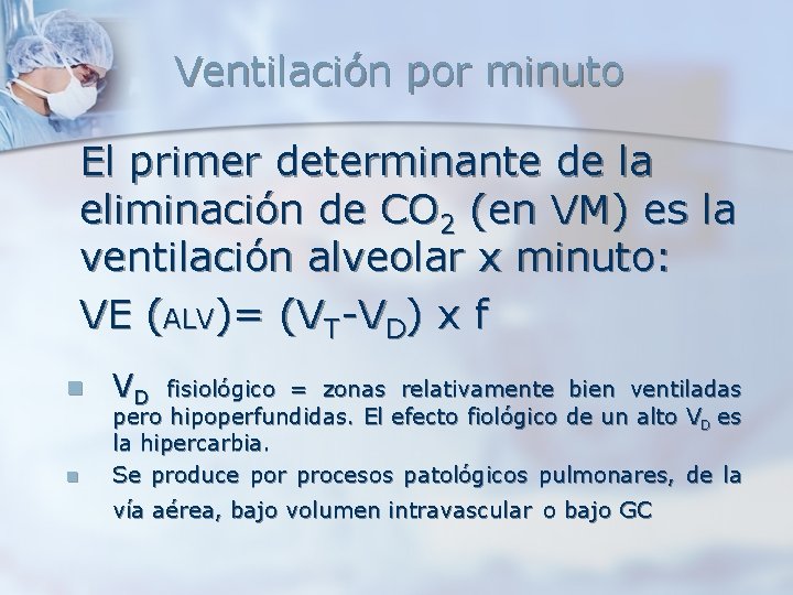 Ventilación por minuto El primer determinante de la eliminación de CO 2 (en VM) Ventilación por minuto El primer determinante de la eliminación de CO 2 (en VM)