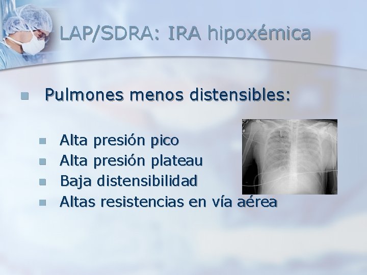 LAP/SDRA: IRA hipoxémica n Pulmones menos distensibles: n n Alta presión pico Alta presión LAP/SDRA: IRA hipoxémica n Pulmones menos distensibles: n n Alta presión pico Alta presión