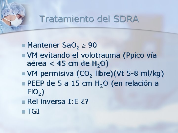 Tratamiento del SDRA n Mantener Sa. O 2 90 n VM evitando el volotrauma Tratamiento del SDRA n Mantener Sa. O 2 90 n VM evitando el volotrauma