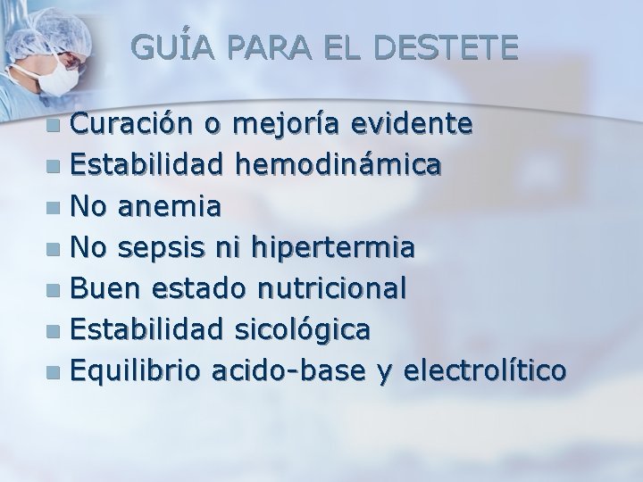 GUÍA PARA EL DESTETE Curación o mejoría evidente n Estabilidad hemodinámica n No anemia GUÍA PARA EL DESTETE Curación o mejoría evidente n Estabilidad hemodinámica n No anemia