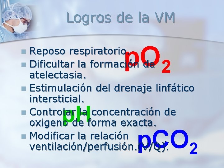 Logros de la VM p. O 2 Reposo respiratorio. n Dificultar la formación de Logros de la VM p. O 2 Reposo respiratorio. n Dificultar la formación de