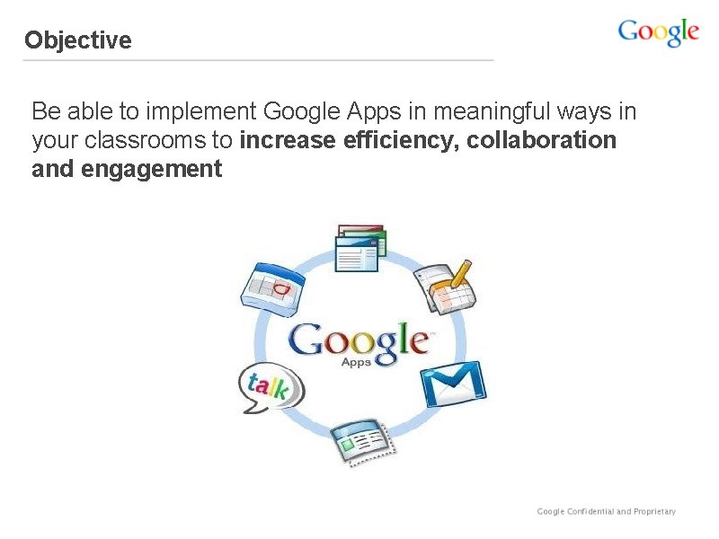 Objective Be able to implement Google Apps in meaningful ways in your classrooms to