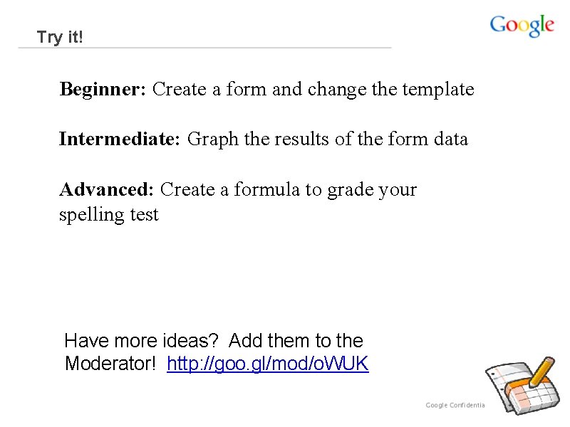 Try it! Beginner: Create a form and change the template Intermediate: Graph the results
