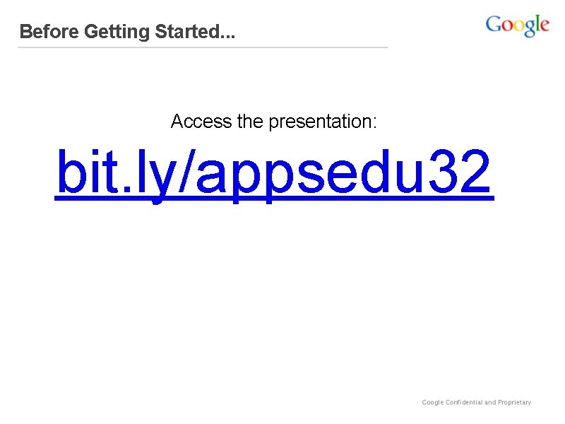 Before Getting Started. . . Access the presentation: bit. ly/appsedu 32 