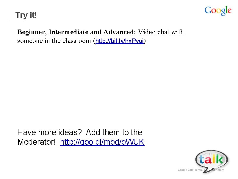 Try it! Beginner, Intermediate and Advanced: Video chat with someone in the classroom (http: