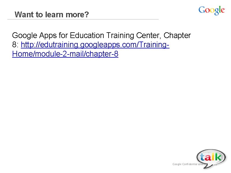 Want to learn more? Google Apps for Education Training Center, Chapter 8: http: //edutraining.