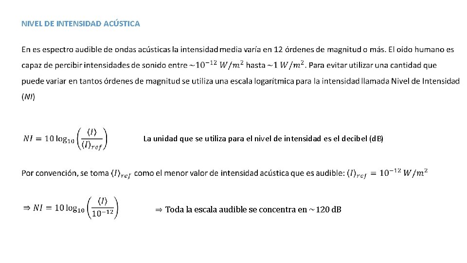 NIVEL DE INTENSIDAD ACÚSTICA La unidad que se utiliza para el nivel de intensidad
