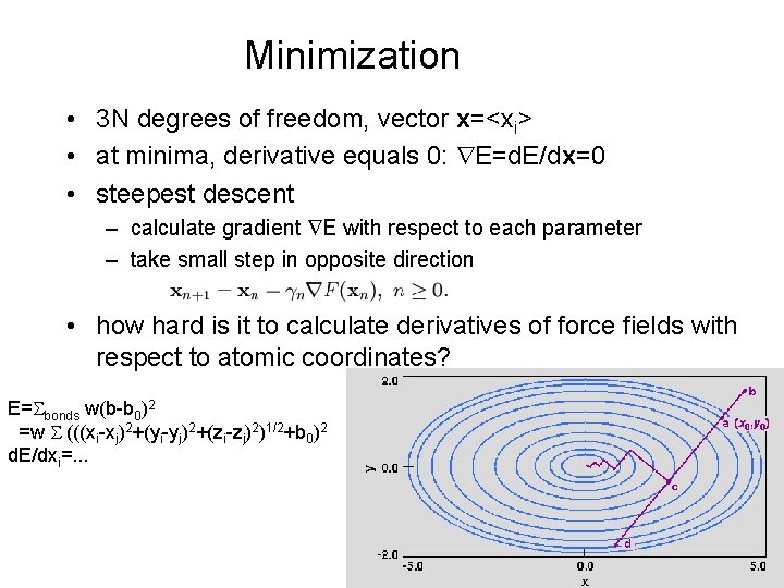 Minimization • 3 N degrees of freedom, vector x=<xi> • at minima, derivative equals