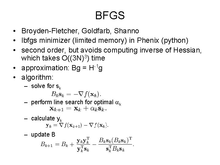 BFGS • Broyden-Fletcher, Goldfarb, Shanno • lbfgs minimizer (limited memory) in Phenix (python) •
