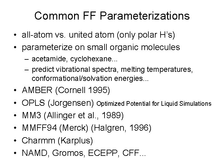 Common FF Parameterizations • all-atom vs. united atom (only polar H’s) • parameterize on