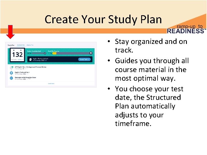 Create Your Study Plan • Stay organized and on track. • Guides you through