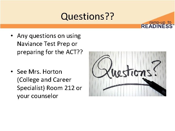 Questions? ? • Any questions on using Naviance Test Prep or preparing for the