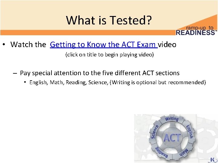 What is Tested? • Watch the Getting to Know the ACT Exam video (click