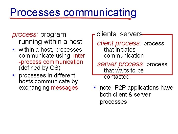 Processes communicating process: program running within a host § within a host, processes communicate