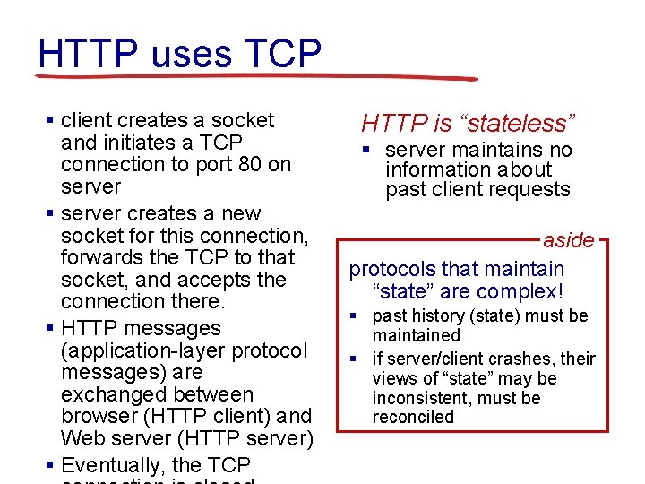 HTTP uses TCP § client creates a socket and initiates a TCP connection to