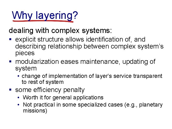 Why layering? dealing with complex systems: § explicit structure allows identification of, and describing