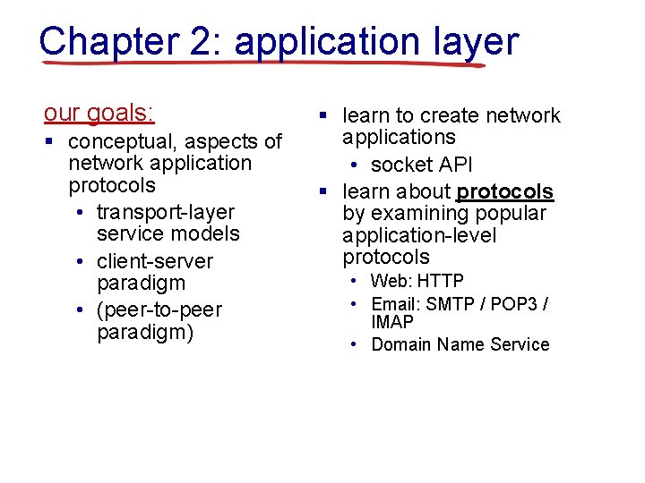 Chapter 2: application layer our goals: § conceptual, aspects of network application protocols •