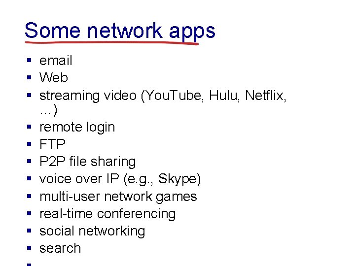 Some network apps § email § Web § streaming video (You. Tube, Hulu, Netflix,