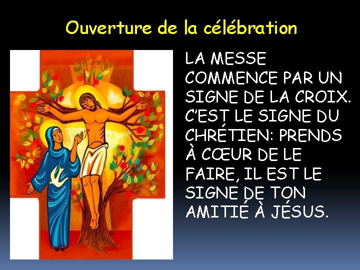 Ouverture de la célébration LA MESSE COMMENCE PAR UN SIGNE DE LA CROIX. C’EST